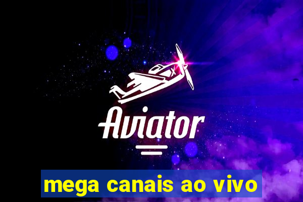 mega canais ao vivo